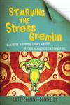 Starving the Stress Gremlin A Cognitive Behavioural Therapy Workbook on Stress Management for Young People,1849053405,9781849053402