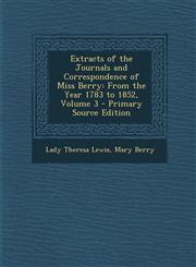 Extracts of the Journals and Correspondence of Miss Berry From the Year 1783 to 1852, Volume 3 - Primary Source Edition,1287712606,9781287712602
