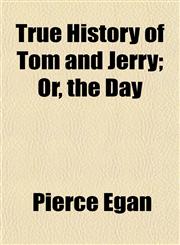 True History of Tom and Jerry; Or, the Day,1152087312,9781152087316