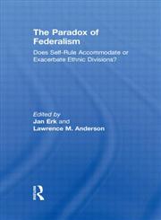 The Paradox of Federalism Does Self-Rule Accommodate or Exacerbate Ethnic Divisions?,0415564948,9780415564946