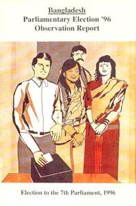 Bangladesh - Parliamentary Election '96 Observation Report Election to the 7th Parliament, 1996