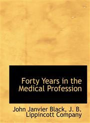 Forty Years in the Medical Profession,1140409506,9781140409502
