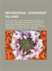 Wickedpedia - Strongest Villains 10 of the Worst, AUTO, Al McWhiggin, Alameda Slim, Alpha, Beta and Gamma, Amos Slade, B. P. Richfield, Beagle Boys, Brom Bones, Bruce, Captain Gantu, Captain Hook, Captain Nathaniel Flint, Captain Nemo, Carnotaurs, Charle,1234728699,9781234728694
