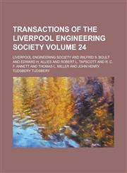 Transactions of the Liverpool Engineering Society Volume 24,1236768019,9781236768018