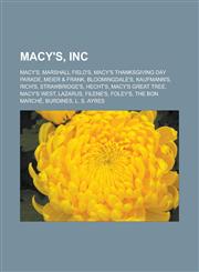Macy's, Inc. Macy's, Marshall Field's, Macy's Thanksgiving Day Parade, Meier & Frank, Bloomingdale's, Kaufmann's, Rich's, Strawbridge's,123308688X,9781233086887