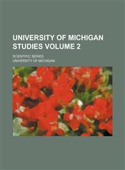 University of Michigan studies Volume 2 ; Scientific series,1150832355,9781150832352