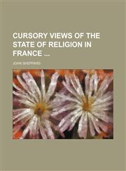 Cursory Views of the State of Religion in France,1151614017,9781151614018
