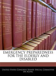 EMERGENCY PREPAREDNESS FOR THE ELDERLY AND DISABLED,1240476930,9781240476930