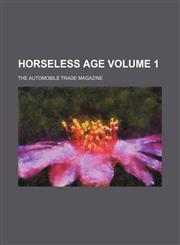 Horseless Age Volume 1 ; the automobile trade magazine,1159857938,9781159857936