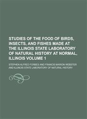 Studies of the Food of Birds, Insects, and Fishes Made at the Illinois State Laboratory of Natural History at Normal, Illinois Volume 1,1234175371,9781234175375