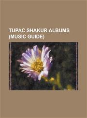 Tupac Shakur Albums (Music Guide) 2pacalypse Now, All Eyez on Me, Better Dayz, Loyal to the Game, Me Against the World, Pac's Life, R U Still Down? (,1155686500,9781155686509
