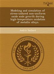 Modeling and simulation of stress-induced non-uniform oxide scale growth during high-temperature oxidation of metallic alloys.,1243781920,9781243781925