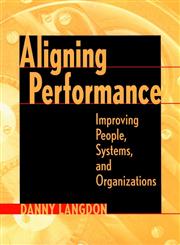 Aligning Performance Improving People, Systems, and Organizations,0787947369,9780787947361