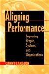 Aligning Performance Improving People, Systems, and Organizations,0787947369,9780787947361