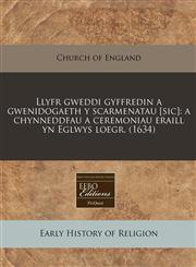 Llyfr gweddi gyffredin a gwenidogaeth y scarmenatau [sic] a chynneddfau a ceremoniau eraill yn Eglwys loegr. (1634),1240405049,9781240405046