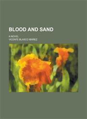Blood and Sand; A Novel,1150652748,9781150652745