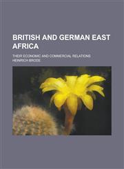 British and German East Africa; Their Economic and Commercial Relations,1151706914,9781151706911