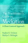 The Practitioner's Guide to Mediation A Client Centered Approach 1st Edition,047135368X,9780471353683