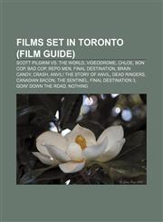 Films set in Toronto (Film Guide) Scott Pilgrim vs. the World, Videodrome, Chloe, Bon Cop, Bad Cop, Repo Men, Final Destination, Brain Candy,1155195035,9781155195032