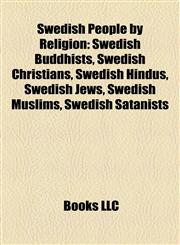 Swedish People by Religion Swedish Buddhists, Swedish Christians, Swedish Hindus, Swedish Jews, Swedish Muslims, Swedish Satanists,1157957323,9781157957324