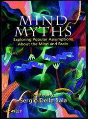 Mind Myths: Exploring Popular Assumptions About the Mind and Brain,0471983039,9780471983033