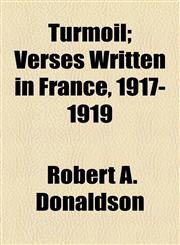 Turmoil; Verses Written in France, 1917-1919,1154476278,9781154476279