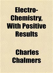 Electro-Chemistry, With Positive Results,1152644076,9781152644076