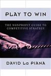 Play to Win The Nonprofit Guide to Competitive Strategy,0470889675,9780470889671