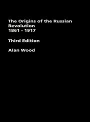 The Origins of the Russian Revolution, 1861-1917 3rd Edition,0415307333,9780415307338