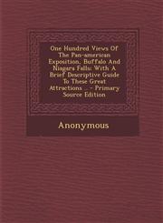 One Hundred Views of the Pan-American Exposition, Buffalo and Niagara Falls; With a Brief Descriptive Guide to These Great Attractions .. - Primary So,1293472409,9781293472408