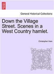 Down the Village Street. Scenes in a West Country hamlet.,1241363714,9781241363710