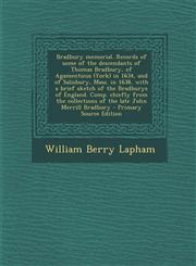 Bradbury memorial. Records of some of the descendants of Thomas Bradbury, of Agamenticus (York) in 1634, and of Salisbury, Mass. in 1638, with a brief sketch of the Bradburys of England. Comp. chiefly from the collections of the late John Merrill Bradbury,1295809273,9781295809271