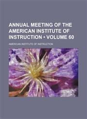 Annual Meeting of the American Institute of Instruction (Volume 60),1154373177,9781154373172