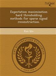 Expectation maximization hard thresholding methods for sparse signal reconstruction.,1249866987,9781249866985