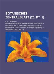 Botanisches Zentralblatt; B.B.C. Beihefte (23, PT. 1 ),1153516551,9781153516556