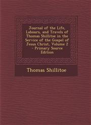 Journal of the Life, Labours, and Travels of Thomas Shillitoe in the Service of the Gospel of Jesus Christ, Volume 2 - Primary Source Edition,1295155451,9781295155453