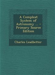 Compleat System of Astronomy ...,128750535X,9781287505358