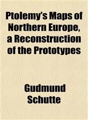 Ptolemy's Maps of Northern Europe, a Reconstruction of the Prototypes,1151432504,9781151432506