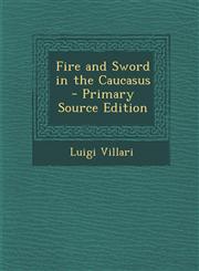 Fire and Sword in the Caucasus - Primary Source Edition,1294772252,9781294772255
