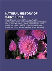 Natural history of Saint Lucia Fauna of Saint Lucia, Flora of Saint Lucia, Hurricanes in Saint Lucia, Hurricane Dean, Hurricane Ivan,1157888933,9781157888932