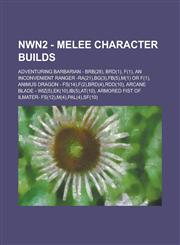 NWN2 - Melee Character builds Adventuring Barbarian - Brb(28), Brd(1), F(1), An Inconvenient Ranger -Ra(21),BG(3),FB(5),M(1) or F(1), Animus Dragon - FS(14),F(2),Brd(4),RDD(10), Arcane Blade - Wiz(5),EK(10),IB(5),AT(10), Armored Fist of Ilmater- FS(12),M,1234774070,9781234774073