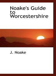 Noake's Guide to Worcestershire,1113847182,9781113847188
