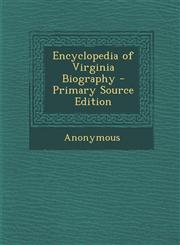 Encyclopedia of Virginia Biography - Primary Source Edition,1287525954,9781287525950
