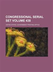Congressional serial set Volume 438,1130447723,9781130447729