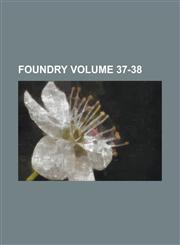 Foundry Volume 37-38,123005989X,9781230059891