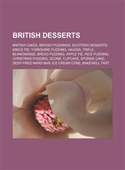 British Desserts British Cakes, British Puddings, Scottish Desserts, Mince Pie, Yorkshire Pudding, Haggis, Trifle, Blancmange, Bread Pu,1155613791,9781155613796
