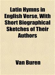Latin Hymns in English Verse, With Short Biographical Sketches of Their Authors,1152365118,9781152365117