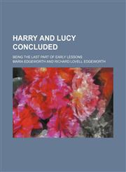 Harry and Lucy concluded (Volume 2); Being the last part of early lessons,1151085723,9781151085726