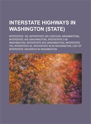 Interstate Highways in Washington (State) Interstate 182, Interstate 205 (Oregon-Washington), Interstate 405 (Washington), Interstate 5 in Washington,1230809767,9781230809762