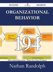Organizational Behavior 194 Success Secrets - 194 Most Asked Questions on Organizational Behavior - What You Need to Know,1488531285,9781488531286